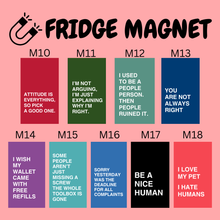 Load image into Gallery viewer, Fridge Magnets - WORDING / FUNNY / ATTITUDE