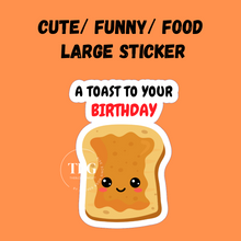 Load image into Gallery viewer, Large Sticker | toast birthday